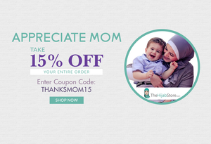 Appreciate Mom | Save 15% Coupon | TheHijabStore.com